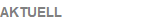 AKTUELL