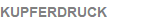 KUPFERDRUCK